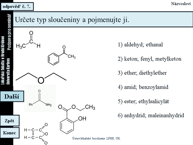 odpověď č. 7. Ústav lékařské biochemie LFHK UK Konec Zpět Další Názvosloví Určete typ odpověď č. 7. Ústav lékařské biochemie LFHK UK Konec Zpět Další Názvosloví Určete typ